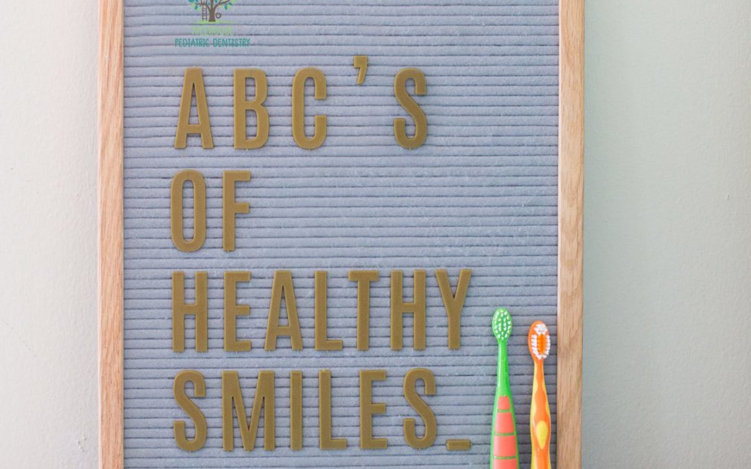 Let’s Talk About the ABC’s of Healthy Smiles Treehouse Pediatric Dentistry