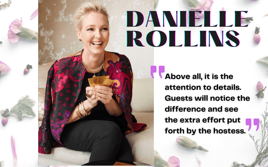 Lifestyle & Interiors Contributing Editor Danielle Rollins on Hosting and Planning
