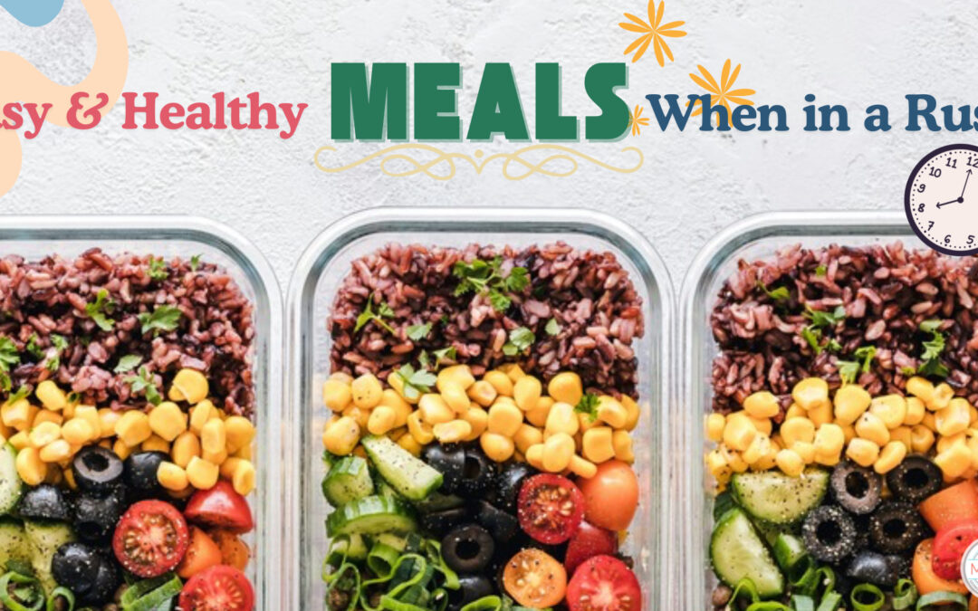 Easy and Healthy Meals When in a Rush