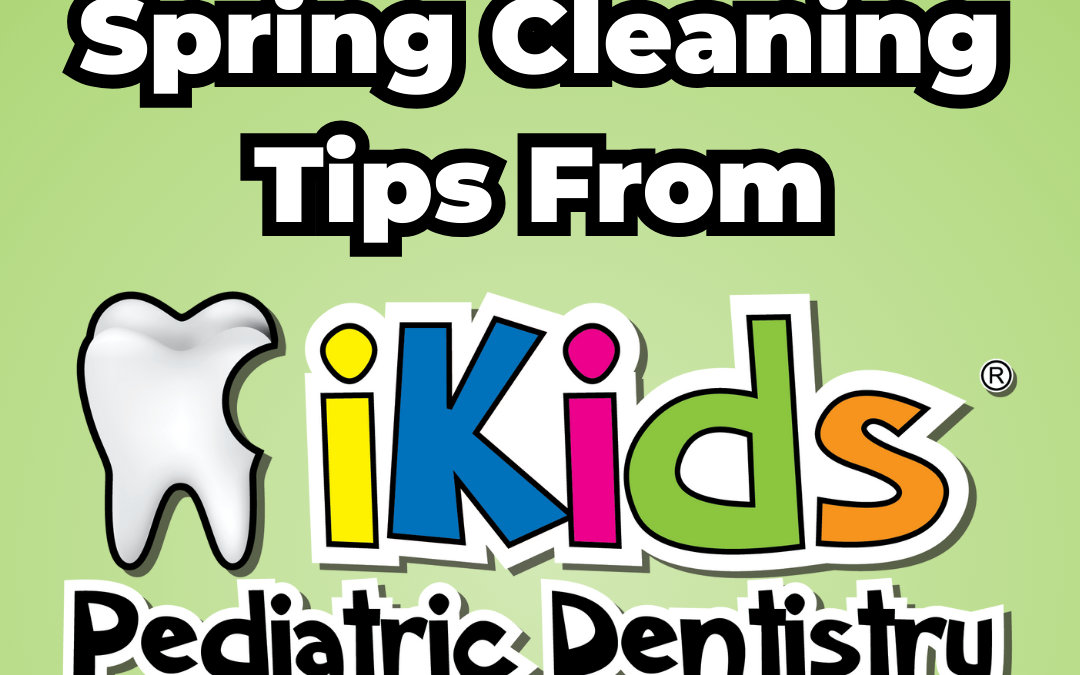Spring Cleaning Tips from iKids Pediatric Dentistry Lakewood